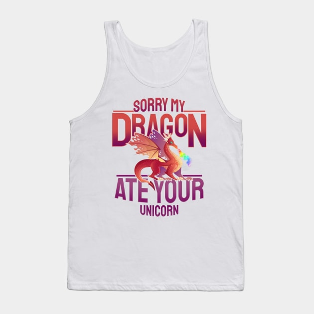 'Sorry My Dragon Ate Your Unicorn' Dragons Gift Tank Top by ourwackyhome